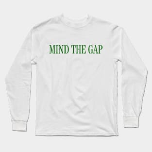 MIND THE GAP Long Sleeve T-Shirt